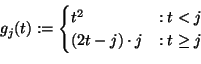 \begin{displaymath}g_j(t) :=
\begin{cases}
t^2 &: t < j\\ (2t-j) \mult j &: t \ge j
\end{cases}\end{displaymath}