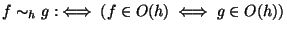 $\displaystyle f \proportional_h g :\iff (f \in \Omikron(h) \iff g \in \Omikron(h))$